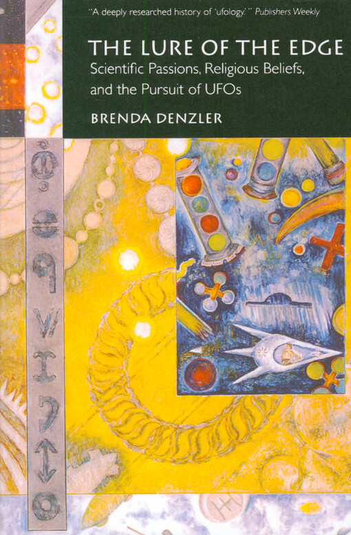 The lure of the edge : scientific passions, religious beliefs, and the pursuit of UFOs