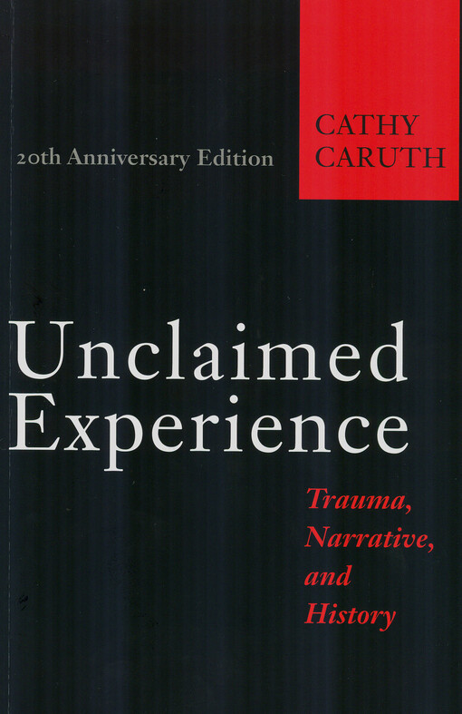 Unclaimed experience : trauma, narrative, and history