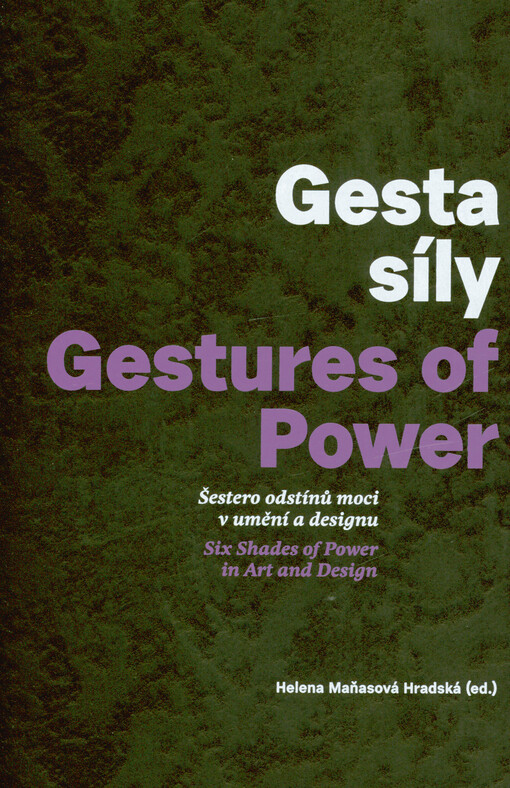 Gesta síly : šestero odstínů moci v umění a designu = Gestures of power : six shades of power in art and design