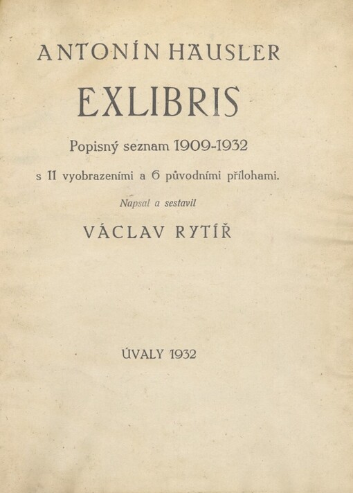 Antonín Häusler: Exlibris :popisný seznam 1909-1932 s 11 vyobrazeními a 6 původními přílohami