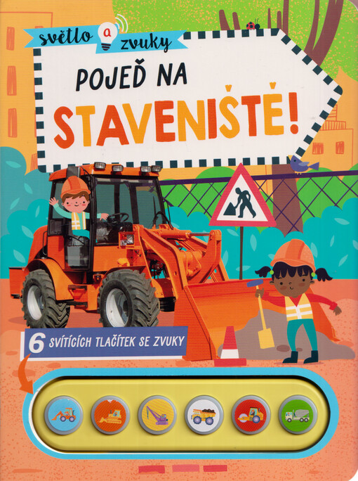 Pojeď na staveniště! : 6 svítících tlačítek se zvuky