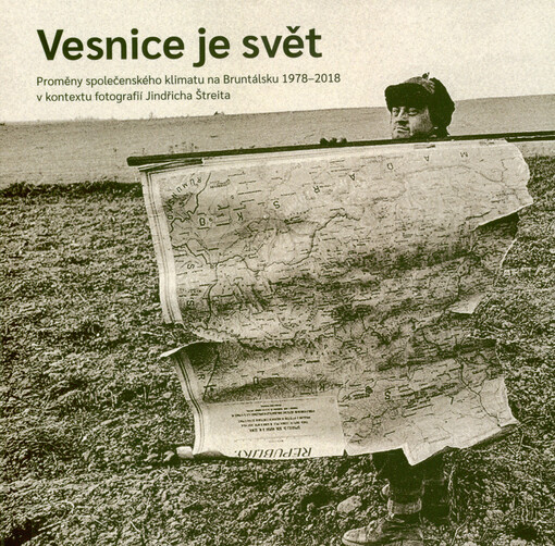 Vesnice je svět : proměny společenského klimatu na Bruntálsku 1978-2018 v kontextu fotografií Jindřicha Štreita