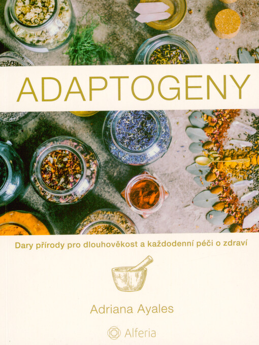 Adaptogeny : dary přírody pro dlouhověkost a každodenní péči o zdraví