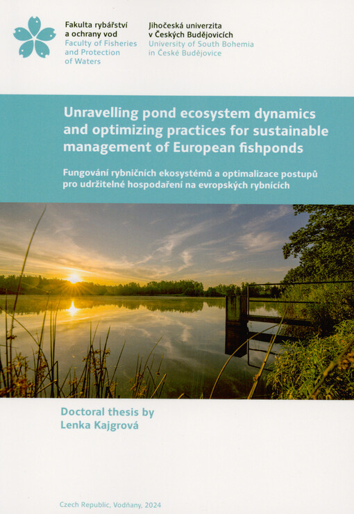 Unravelling pond ecosystem dynamics and optimizing practices for sustainable management of European fishponds = Fungování rybničních ekosystémů a optimalizace postupů pro udržitelné hospodaření na evropských rybnících