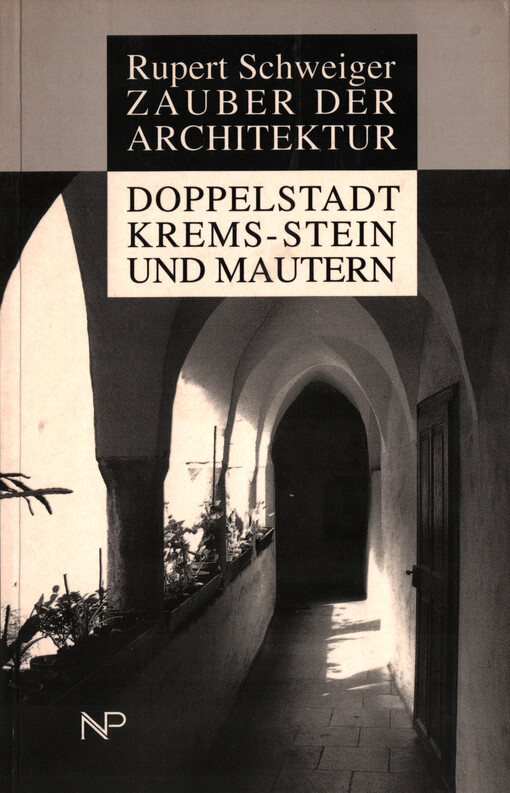 Zauber der Architektur : Doppelstadt Krems-Stein und Mautern : baugeschichtliche Betrachtungen und Wanderwege durch die Altstadt