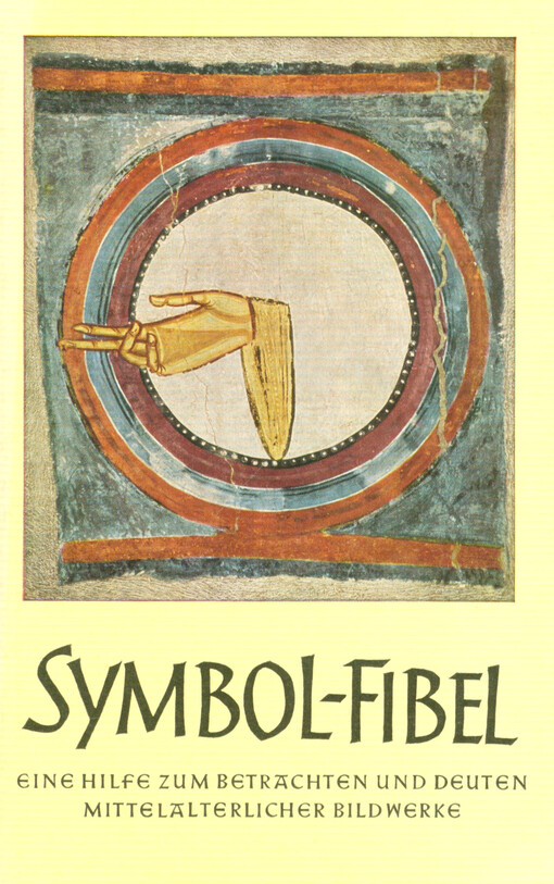 Symbol-Fibel : eine Hilfe zum Betrachten und Deuten mittelalterlicher Bildwerke