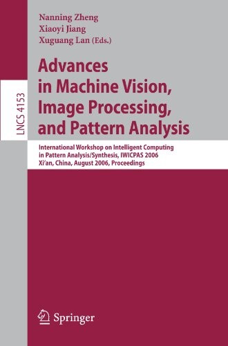 Advances in Machine Vision, Image Processing, and Pattern Analysis: International Workshop on Intelligent Computing in Pattern Analysis/Synthesis, ... Vision, Pattern Recognition, and Graphics)