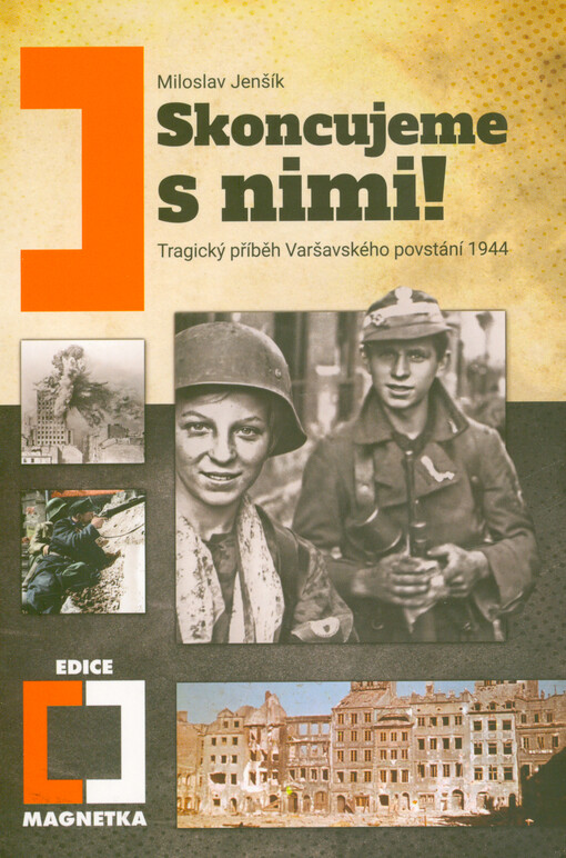Skoncujeme s nimi! : tragický příběh Varšavského povstání 1944