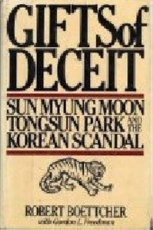 Gifts of deceit :Sun Myung Moon, Tongsun Park, and the Korean scandal