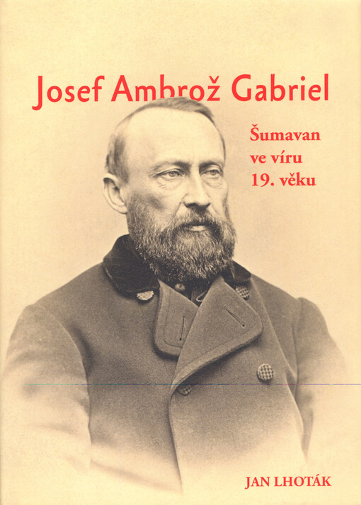 Josef Ambrož Gabriel : šumavan ve víru 19. věku
