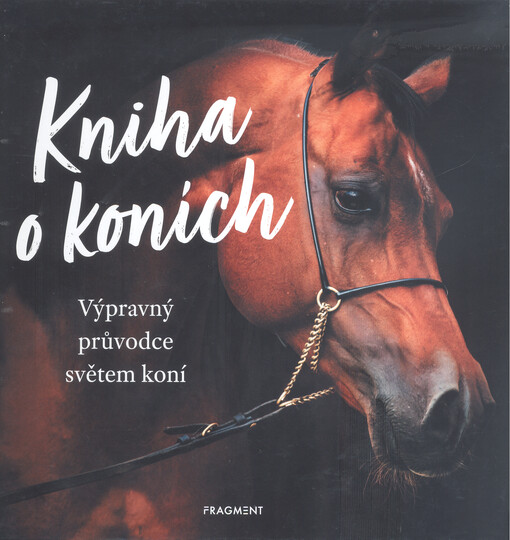 Kniha o koních : výpravný průvodce světem koní