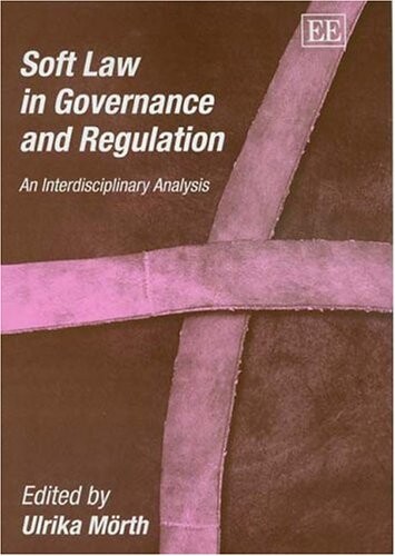 Soft Law In Governance And Regulation: An Interdisciplinary Analysis