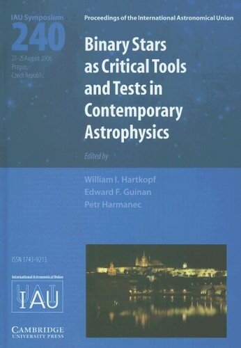 Binary stars as critical tools and tests in contemporary astrophysics : proceedings of the 240th Symposium of the International Astronomical Union, held in Prague, Czech Republic, August 22-25, 2006