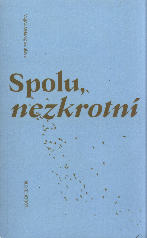 Spolu, nezkrotní : eseje ze živého světa