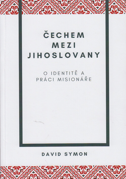 Čechem mezi Jihoslovany : o identitě a práci misionáře