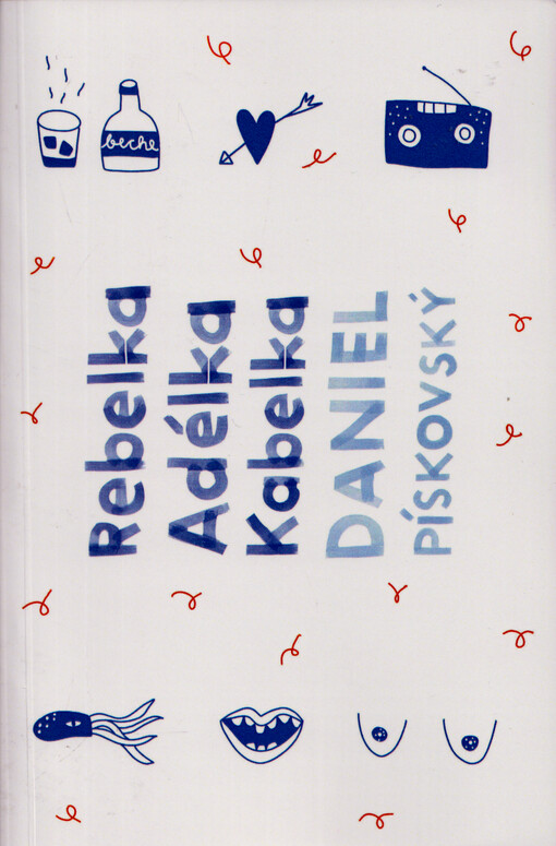 Rebelka Adélka Kabelka : tak trochu retro příběh, téměř pravdivý, z počátku tohoto tisíciletí : příběh z doby, která byla tak trochu jiná, než je dnes