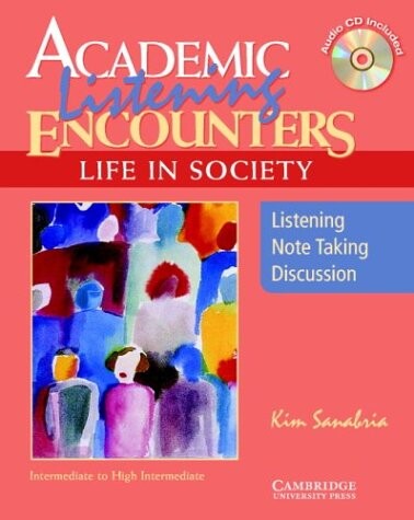 Academic listening encounters : life in society : listening, note taking, discussion : intermediate to high intermediate