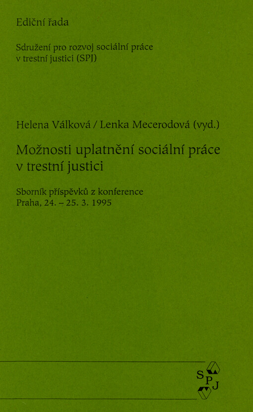 Možnosti uplatnění sociální práce v trestní justici : sborník příspěvků z konference [s mezinárodní účastí], Praha 24.-25.3.1995