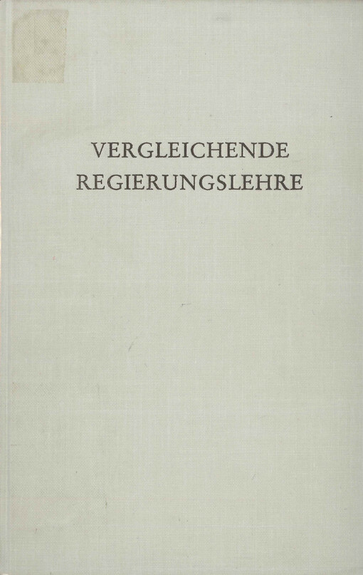 Vergleichende Regierungslehre : Beiträge zur theoretischen Grundlegung und exemplarische Einzelstudien