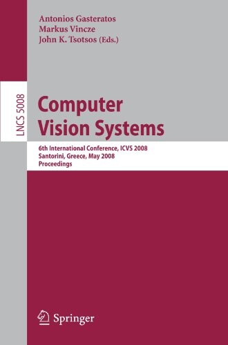 Computer Vision Systems: 6th International Conference on Computer Vision Systems, ICVS 2008 Santorini, Greece, May 12-15, 2008, Proceedings (Lecture ... Computer Science and General Issues)