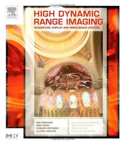 High Dynamic Range Imaging: Acquisition, Display, and Image-Based Lighting (The Morgan Kaufmann Series in Computer Graphics)