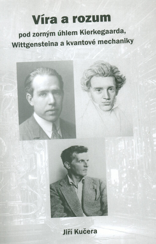 Víra a rozum pod zorným úhlem Kierkegaarda, Wiittgensteina a kvantové mechaniky