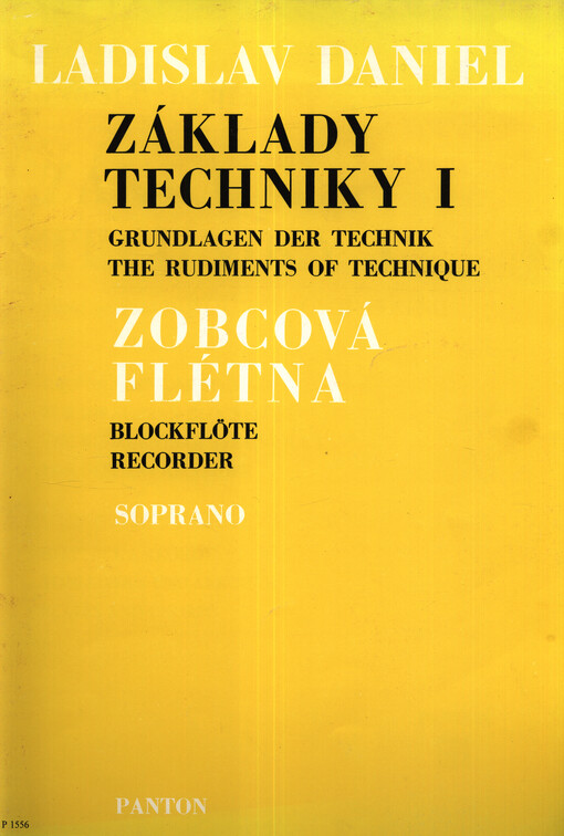 Základy techniky I : pro sopránovou zobcovou flétnu = Grundlagen der Technik I für die Sopran-blockflöte = The rudiments of technique I for descant recorder