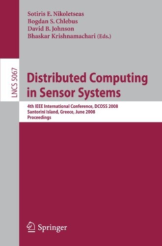 Distributed computing in sensor systems : 4th IEEE International Conference, DCOSS 2008 : Santorini Island, Greece, June 11-14, 2008 : proceedings