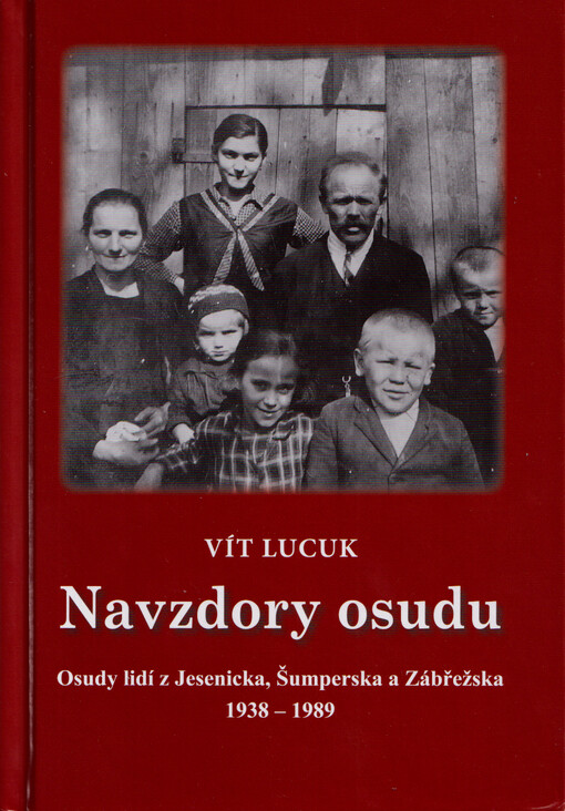 Navzdory osudu : osudy lidí z Jesenicka, Šumperska a Zábřežska 1938-1989