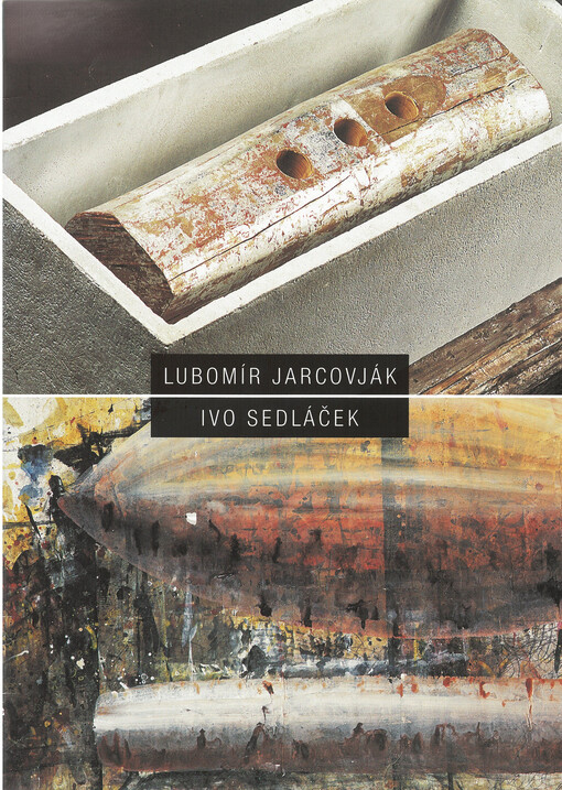 Lubomír Jarcovják : objekty, autorské knihy, autorské papíry a grafiky : Dům umění ve Zlíně. 2. dubna - 12. května 2002 Ivo Sedláček : malby, objekty, kresby