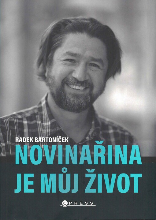 Novinařina je můj život : ohlédnutí za novinařinou, politickým děním a proměnami Česka v letech 1989-2024