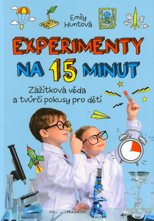 Experimenty na 15 minut : zážitková věda a tvůrčí pokusy pro děti