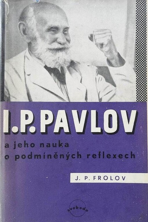 I.P. Pavlov :a jeho nauka o podmíněných reflexech
