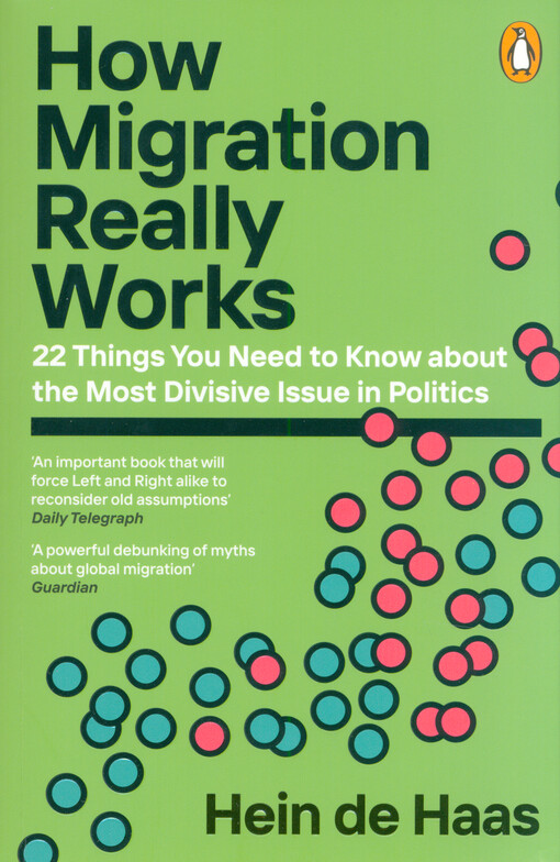 How migration really works : 22 things you need to know about the most divisive issue in politics