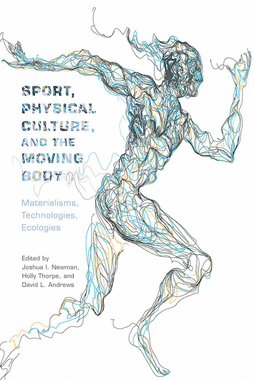 Sport, physical culture, and the moving body : materialisms, technologies, ecologies