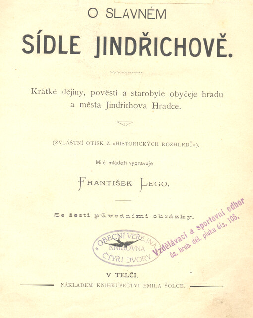 O slavném sídle Jindřichově : krátké dějiny, pověsti a starobylé obyčeje hradu a města Jindřichova Hradce