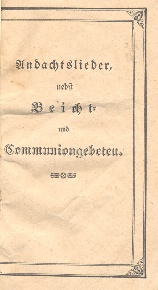 Andachtslieder nebst Beicht- und Communiongebeten