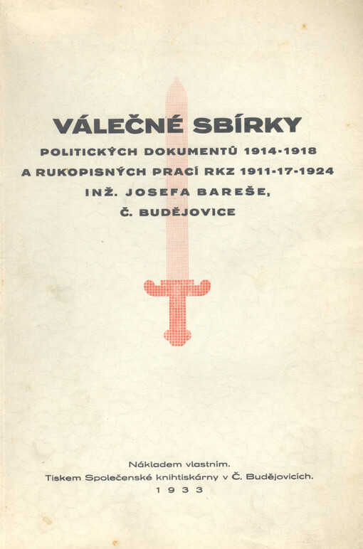 Válečné sbírky politických dokumentů 1914-1918 a rukopisných prací RKZ 1911-17-1924 Inž. Josefa Bareše Č. Budějovice
