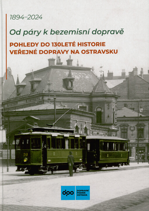 Od páry k bezemisní dopravě : pohledy do 130leté historie veřejné dopravy na Ostravsku : 1894-2024