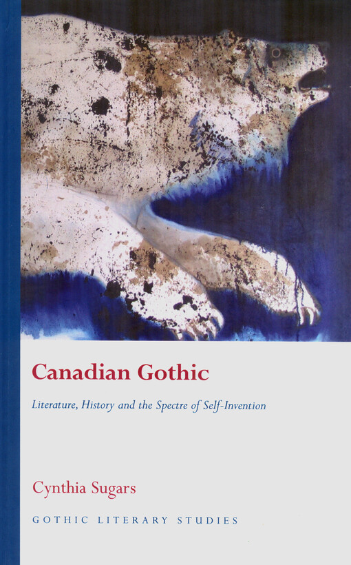 Canadian gothic : literature, history, and the spectre of self-invention