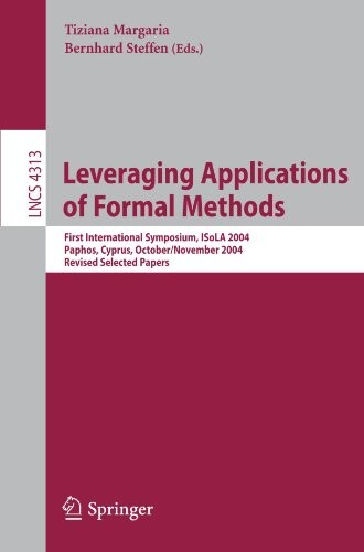 Leveraging Applications of Formal Methods: First International Symposium, ISoLA 2004, Paphos, Cyprus, October 30 - November 2, 2004, Revised Selected ... Computer Science and General Issues)
