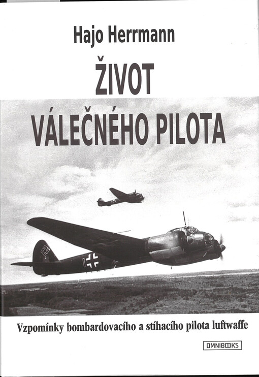Život válečného pilota : vzpomínky bombardovacího a stíhacího pilota luftwaffe
