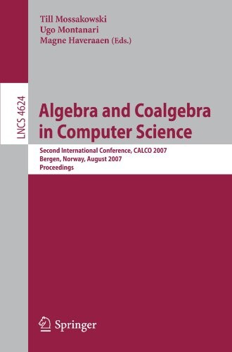 Algebra and Coalgebra in Computer Science: Second International Conference, CALCO 2007, Bergen, Norway, August 20-24, 2007, Proceedings (Lecture Notes ... Computer Science and General Issues)