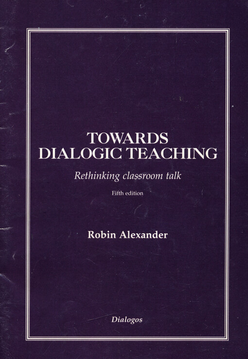 Towards dialogic teaching : rethinking classroom talk