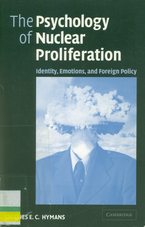 The psychology of nuclear proliferation : identity, emotions, and foreign policy