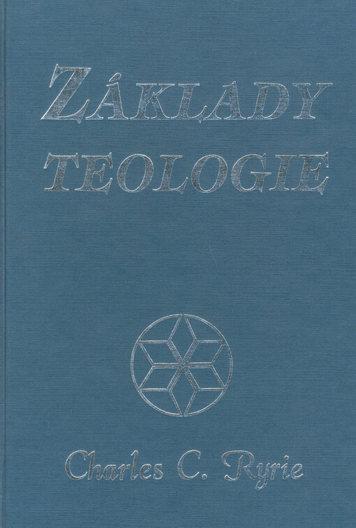 Základy teologie : systematický průvodce biblickými pravdami