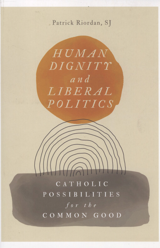 Human dignity and liberal politics : catholic possibilities for the common good