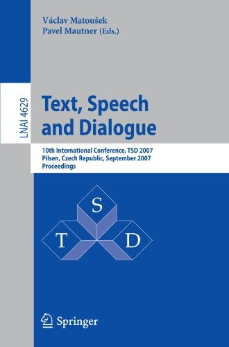 Text, speech, and dialogue : 10th international conference, TSD 2007 Pilsen, Czech Republic, September 3-7, 2007 proceedings
