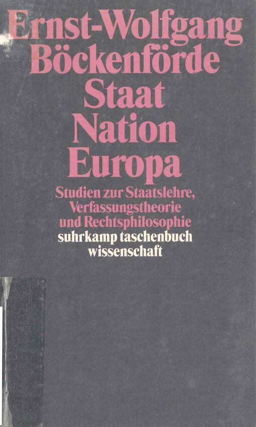 Staat, Nation, Europa : Studien zur Staatslehre, Verfassungstheorie und Rechtsphilosophie