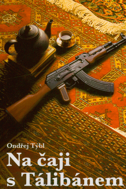 Na čaji s Tálibánem : vyprávění o cestě stopem z Opatova do Afghánistánu